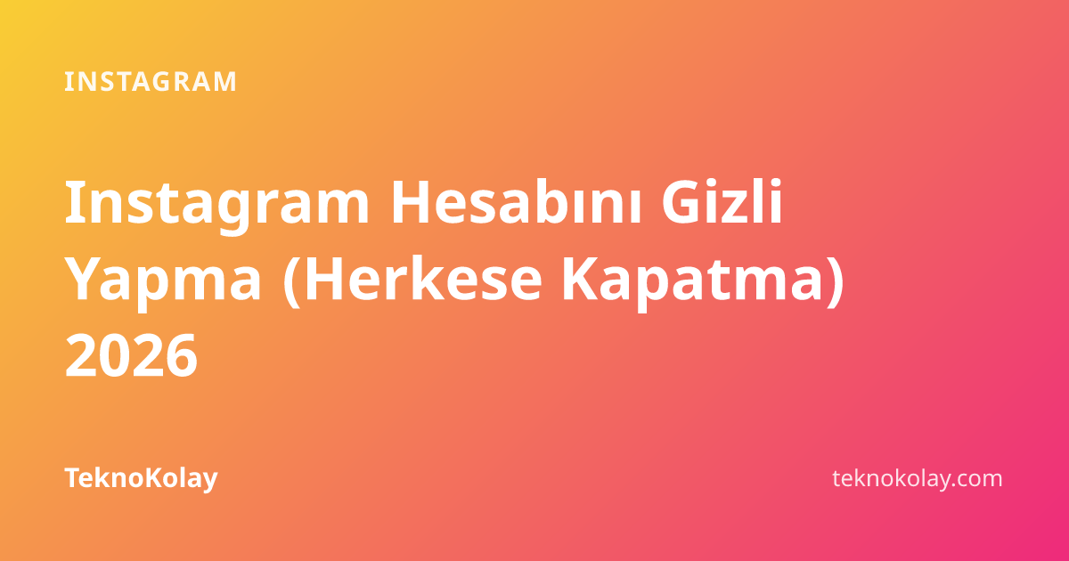Instagram Hesabını Gizli Yapma (Herkese Kapatma) 2026 — Instagram rehberi