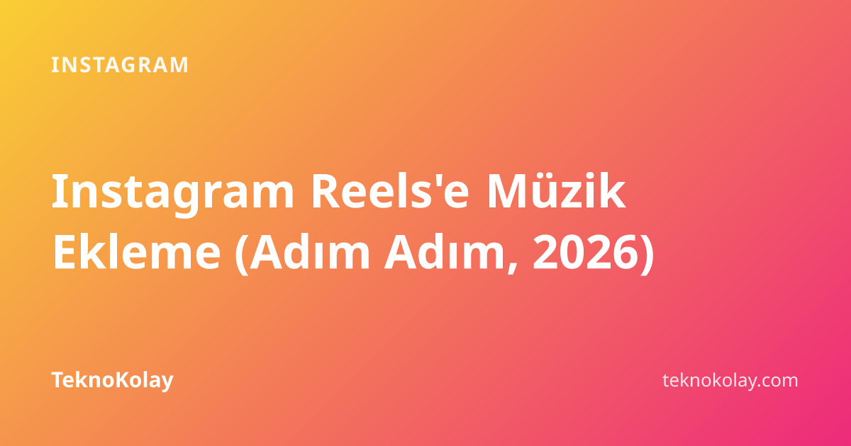 Instagram Reels'e Müzik Ekleme (Adım Adım, 2026) — Instagram rehberi