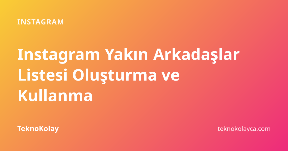 Instagram Yakın Arkadaşlar Listesi Oluşturma ve Kullanma — Instagram rehberi