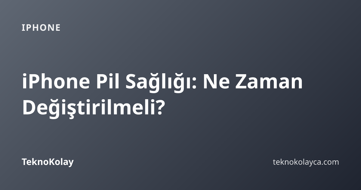 iPhone Pil Sağlığı: Ne Zaman Değiştirilmeli? — iPhone rehberi