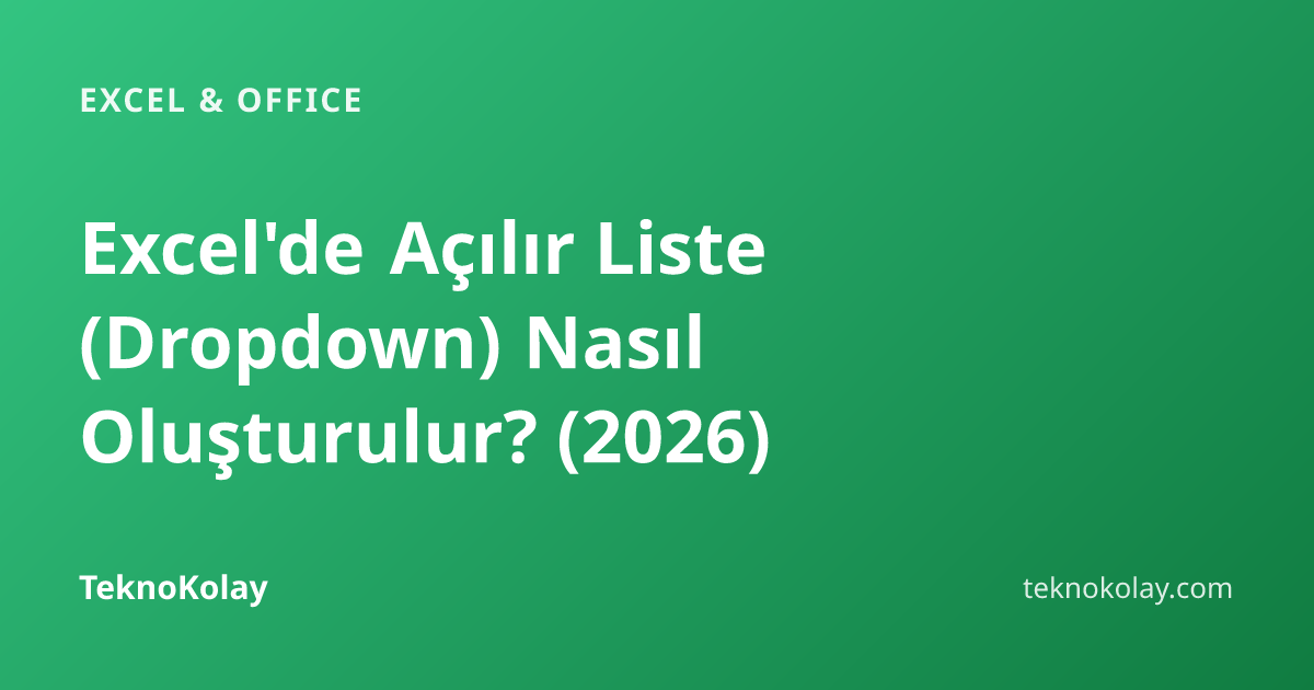 Excel'de Açılır Liste (Dropdown) Nasıl Oluşturulur? (2026) — Excel & Office rehberi