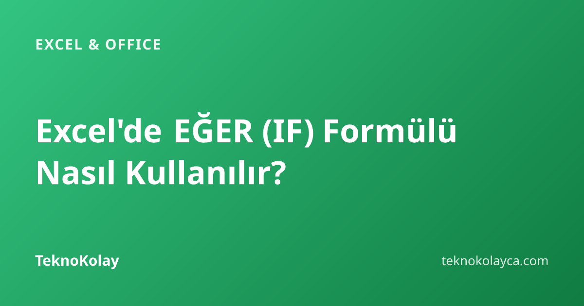 Excel'de EĞER (IF) Formülü Nasıl Kullanılır? — Excel & Office rehberi