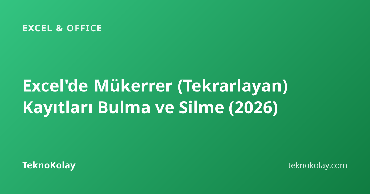 Excel'de Mükerrer (Tekrarlayan) Kayıtları Bulma ve Silme (2026) — Excel & Office rehberi