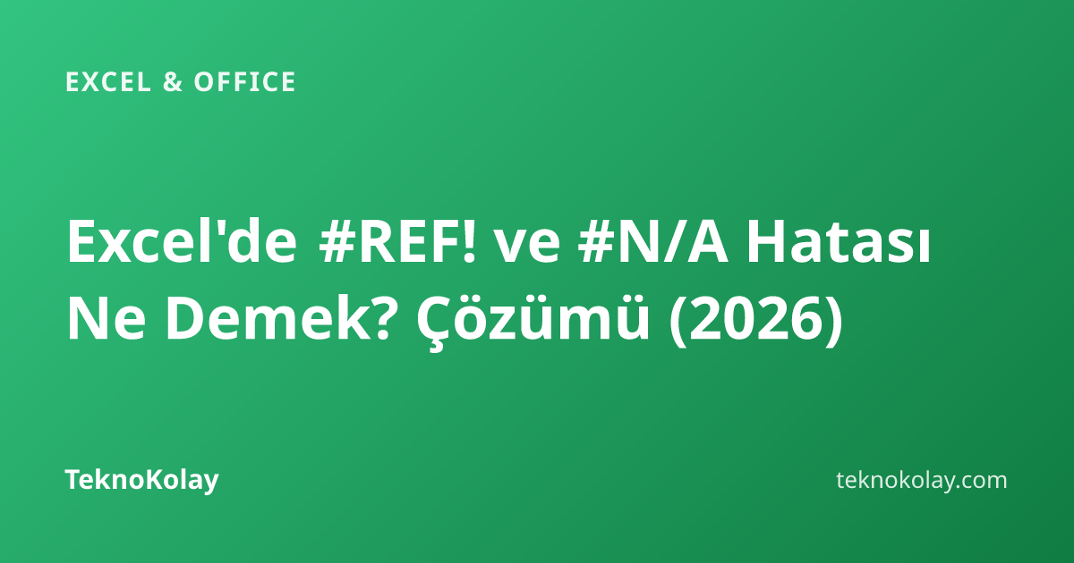 Excel'de #REF! ve #N/A Hatası Ne Demek? Çözümü (2026) — Excel & Office rehberi