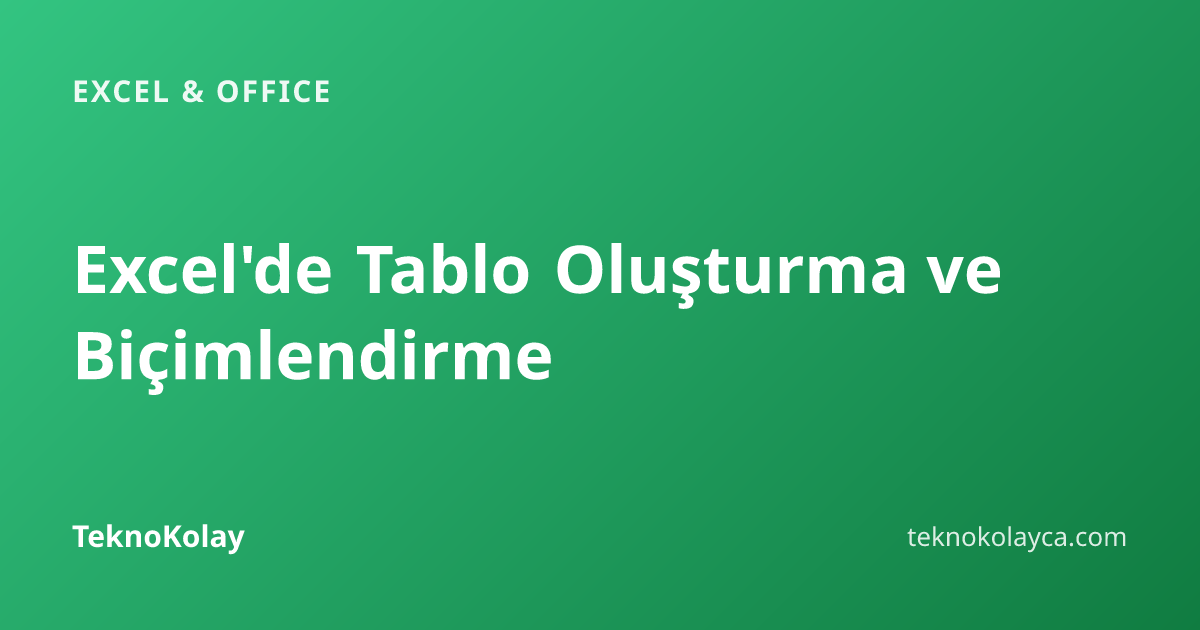 Excel'de Tablo Oluşturma ve Biçimlendirme — Excel & Office rehberi