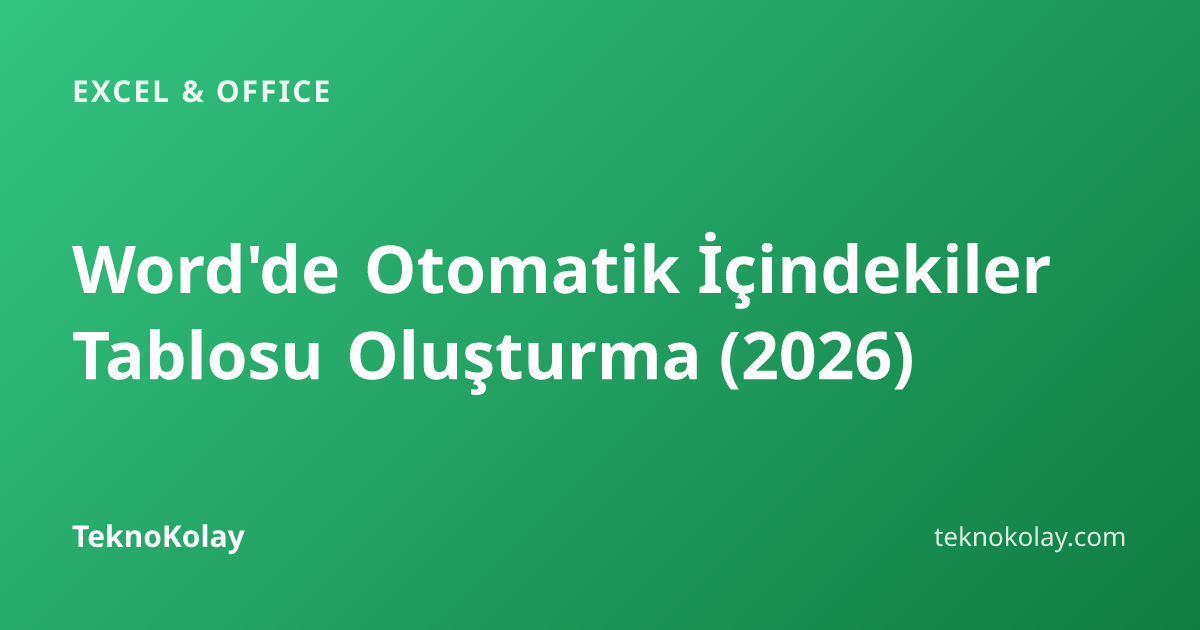 Word'de Otomatik İçindekiler Tablosu Oluşturma (2026) — Excel & Office rehberi