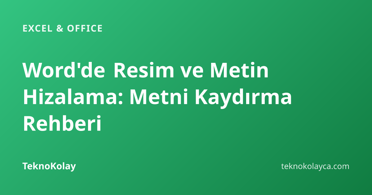Word'de Resim ve Metin Hizalama: Metni Kaydırma Rehberi — Excel & Office rehberi