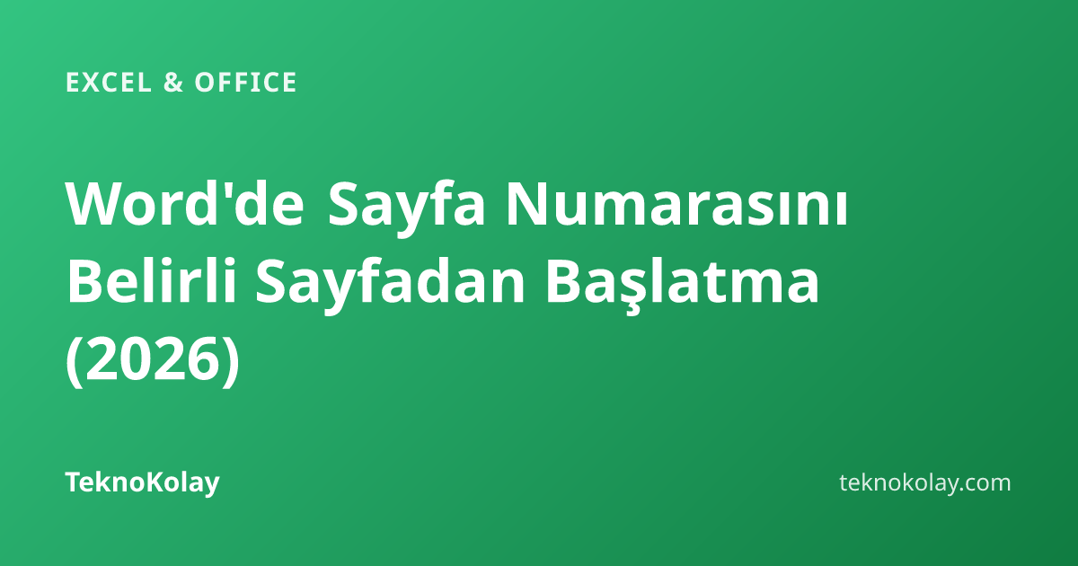 Word'de Sayfa Numarasını Belirli Sayfadan Başlatma (2026) — Excel & Office rehberi