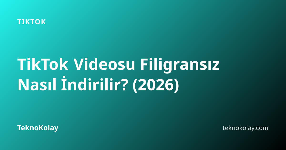 TikTok Videosu Filigransız Nasıl İndirilir? (2026) — TikTok rehberi