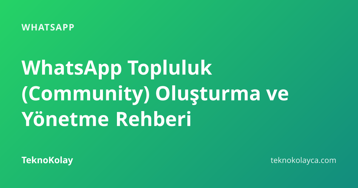 WhatsApp Topluluk (Community) Oluşturma ve Yönetme Rehberi — WhatsApp rehberi